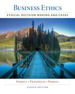 Business Ethics: Ethical Decision Making & Cases, 8th Edition