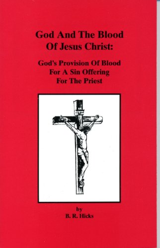 God and the Blood of Jesus Christ, Volume 1: God's Provision Of Blood For A Sin Offering For the Priests Under The Shadow And Type Under The Old Covenant