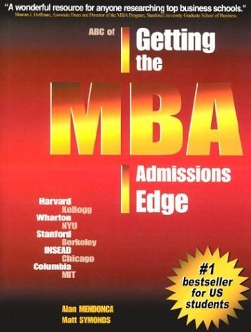 ABC of Getting the MBA Admissions Edge Updated Edition by Mendonca, Alan; Symonds, Matt published by MBA Site, Ltd Paperback
