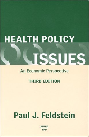 Health Policy Issues: An Economic Perspective 3rd Edition by Feldstein, Paul J. published by Health Administration Pr Hardcover