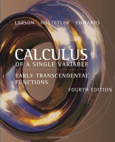 Calculus of a Single Variable: Early Transcendental Functions 4th Edition by Larson, Ron; Hostetler, Robert P.; Edwards, Bruce H. published by Brooks Cole Hardcover
