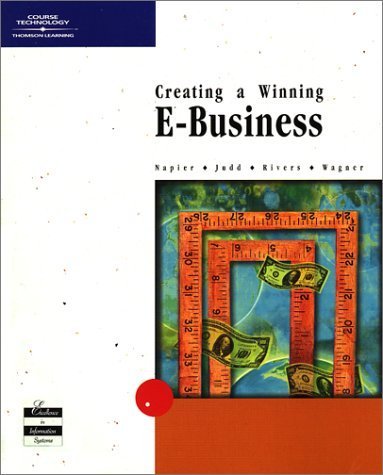 Creating a Winning E-Business (Travel Guides) 1st Edition by Napier, H. Albert; Judd, Philip J.; Rivers, Ollie N.; Wagner published by Course Technology Paperback
