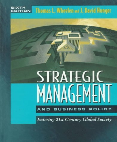Strategic Management and Business Policy: Entering 21st Century Global Society 6th Edition by Wheelen, Thomas L.; Hunger, J. David published by Addison-Wesley Pub (Sd) Hardcover