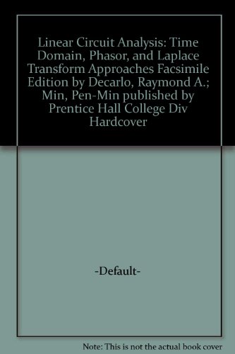 Linear Circuit Analysis: Time Domain, Phasor, and Laplace Transform Approaches Facsimile Edition by Decarlo, Raymond A.; Min, Pen-Min published by Prentice Hall College Div Hardcover
