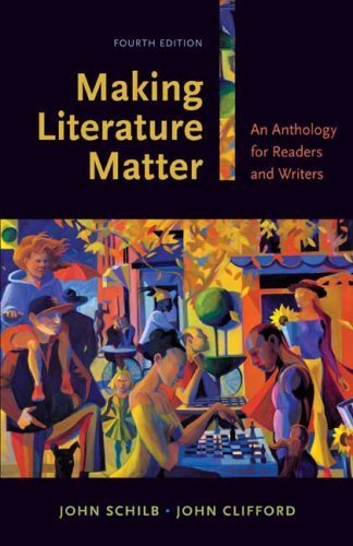 Making Literature Matter: An Anthology for Readers and Writers 4th Edition by Schilb, John; Clifford, John published by Bedford/St. Martin's Paperback