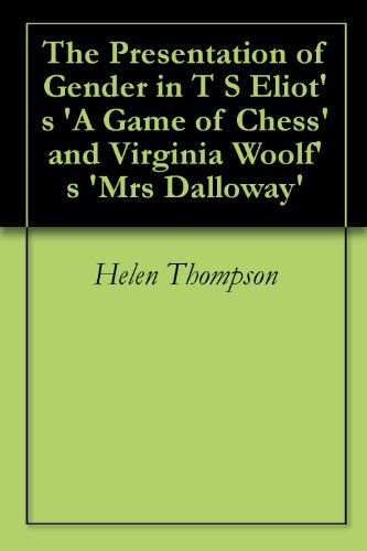 The Presentation of Gender in T S Eliot's 'A Game of Chess' and Virginia Woolf's 'Mrs Dalloway'