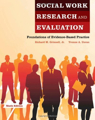 By Richard M. Grinnell Jr., Yvonne A. Unrau: Social Work Research and Evaluation: Foundations of Evidence-Based Practice Ninth (9th) Edition