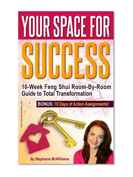 Your Space for Success - Your Room-by-Room Feng Shui Guide to Greater Health, Wealth and Romance! (Unstoppable You Series)