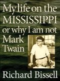 My Life on the Mississippi, or Why I am Not Mark Twain