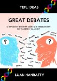 Great Debates - 24 of the Most Important Questions in Modern Society for Teachers of ESL and EAP