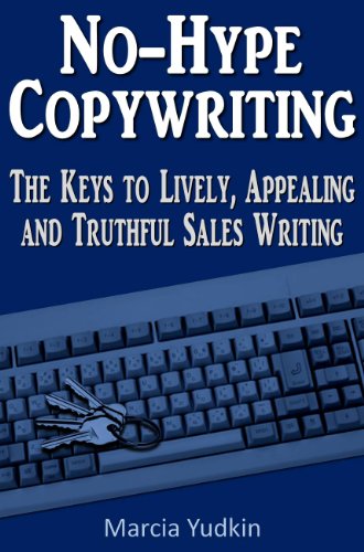 No-Hype Copywriting: The Keys to Lively, Appealing and Truthful Sales Writing