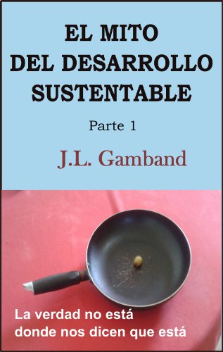 El Mito del Desarrollo Sustentable (Spanish Edition)