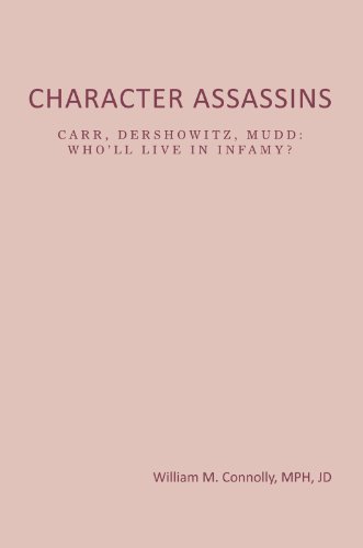 CHARACTER ASSASSINS: CARR, DERSHOWITZ, MUDD:WHO'LL LIVE  ININFAMY?