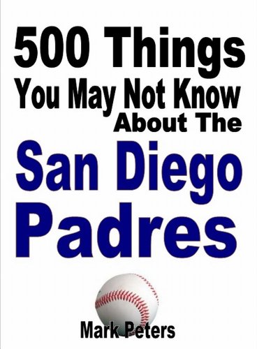 500 Things You May Not Know About The San Diego Padres