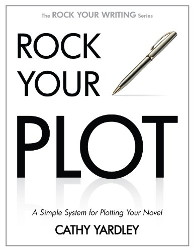 Rock Your Plot: A Simple System for Plotting Your Novel (Rock Your Writing Book 1)