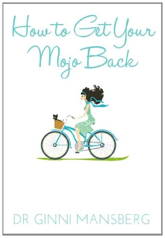 How to Get Your Mojo Back-Every Woman's Guide To Health And Happiness