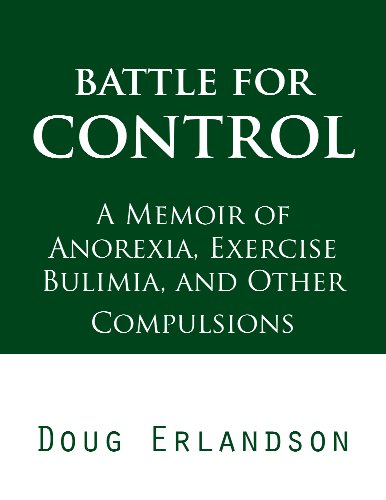 Battle for Control: A Memoir of Anorexia, Exercise Bulimia, and Other Compulsions