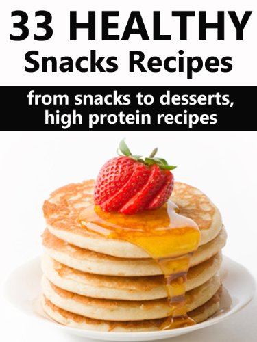 33 Healthy Snack Recipes: Healthy Low Fat, High Protein Recipes To Help You Lose Weight