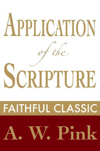 Application of the Scriptures: A Study of Dispensationalism (Arthur Pink Collection Book 2)