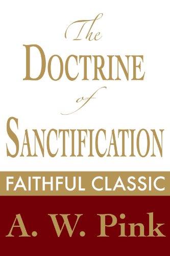 The Doctrine of Sanctification (Arthur Pink Collection Book 16)