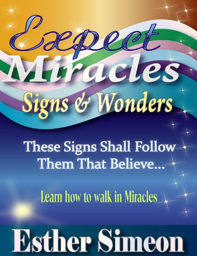 EXPECT MIRACLES, SIGNS & WONDERS