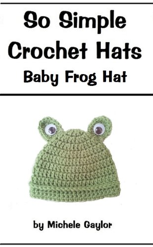 So Simple Crochet Hats: Baby Frog Hat