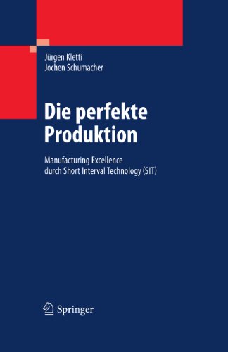 Die perfekte Produktion: Manufacturing Excellence durch Short Interval Technology (SIT) (German Edition)