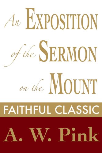 An Exposition of the Sermon on the Mount (Arthur Pink Collection Book 22)
