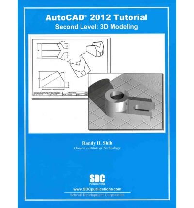 Autocad 2012 Tutorial- Second Level 3D (11) by Shih, Randy [Perfect Paperback (2011)]