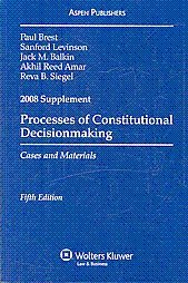 Process of Constitutional Decisions -2008 Supplement (08) by Brest, Paul - Levinson, Sanford - Balkin, Jack - Amar, Akhil Re [Paperback (2008)]