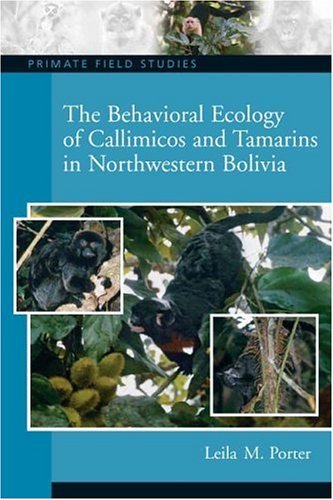 Behavioral Ecology of Callimicos & Tamarins in Northwestern Bolivia (07) by Porter, Leila M [Paperback (2006)]