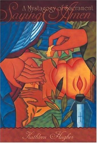 Saying Amen - Mystagogy of Sacrament (99) by Hughes, Kathleen [Paperback (2007)]