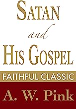 Satan and His Gospel (Arthur Pink Collection Book 47)