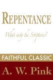 Repentance: What Saith the Scriptures? (Arthur Pink Collection Book 46)