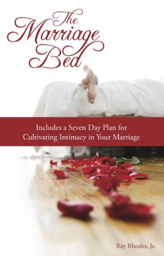 The Marriage Bed:  Includes a Seven Day Plan for Cultivating Intimacy in Your Marriage