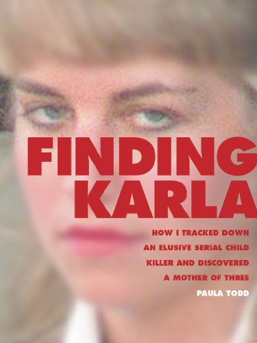 Finding Karla: How I Tracked Down an Elusive Serial Child Killer and Discovered a Mother of Three (Kindle Single)