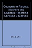 Counsels to Parents, Teachers and Students Regarding Christian Education