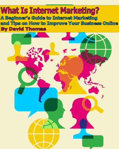 What Is Internet Marketing? A Beginner's Guide to Internet Marketing and Tips on How to Improve Your Business Online
