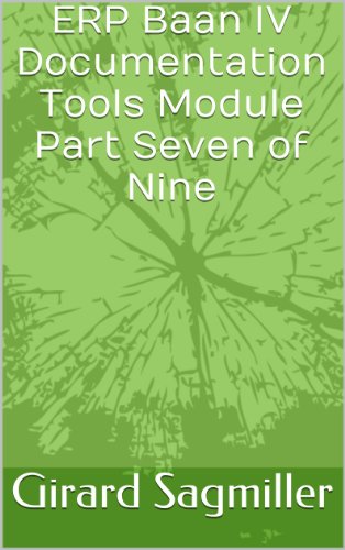 ERP Baan IV Documentation Tools Module Part Seven of Nine (ERP Baan IV Tools Book 7)