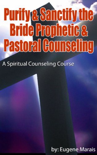 Spiritual Counseling Course - Purify & Sanctify the Bride Prophetic & Pastoral Counseling
