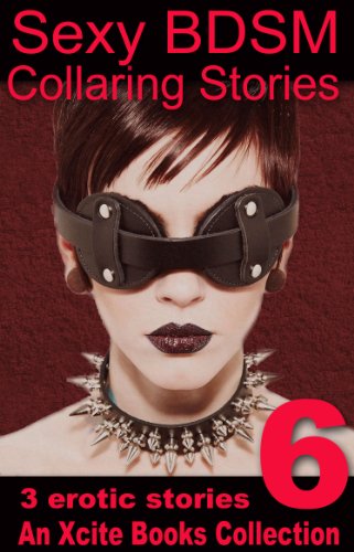 Sexy BDSM Collaring Stories - Volume Six - An Xcite Books Collection