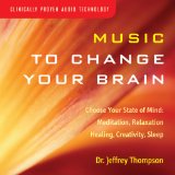 Music to Change Your Brain: Choose Your State of Mind: Meditation, Relaxation, Creativity, Healing, or Sleep