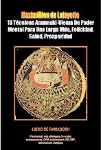13 Técnicas Anunnaki-Ulema De Poder Mental Para Una Larga Vida, Felicidad, Salud, Prosperidad. Libro de ramadosh (Spanish Edition)