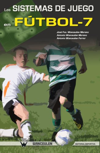 LOS SISTEMAS DE JUEGO EN FÃšTBOL-7 (Spanish Edition)