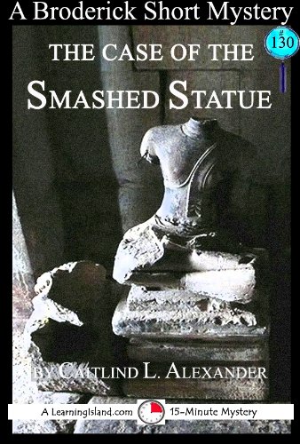 The Case of the Smashed Statue: A 15-Minute Broderick Mystery (15-Minute Books Book 130)