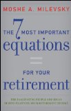 The 7 Most Important Equations for Your Retirement: The Fascinating People and Ideas Behind Planning Your Retirement Income