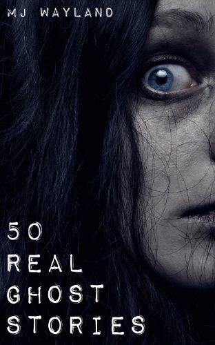 50 Real Ghost Stories