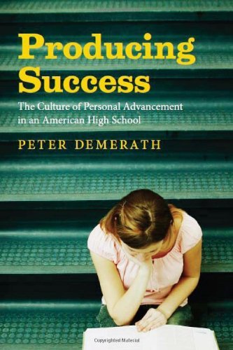 Producing Success: The Culture of Personal Advancement in an American High School By Peter Demerath