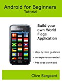 Android for beginners tutorial. Building your own World Flags Application (English Edition)