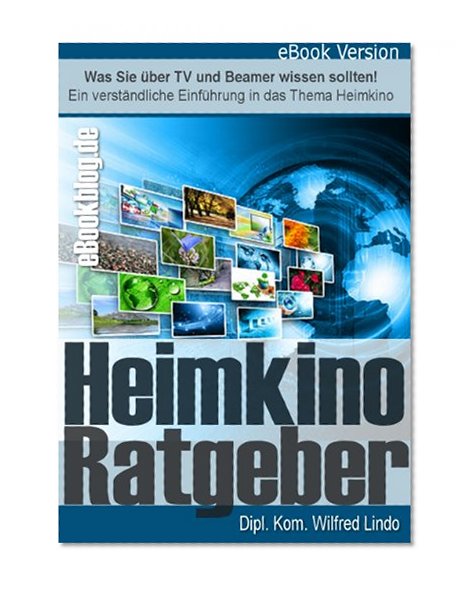 Der Heimkino Ratgeber fÃ¼r TV, Beamer und Konsole (German Edition)